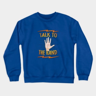 Talk to the hand! Funny Nerd & Geek Humor Statement Crewneck Sweatshirt